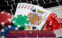 Cara Bermain Texas Hold'em di IDN Poker Online Terpercaya